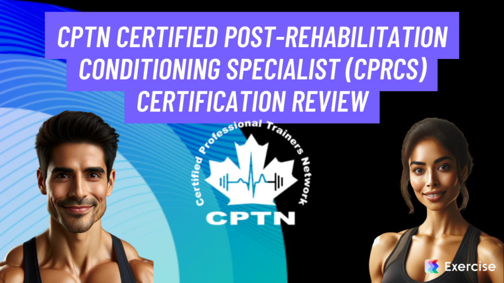 CPTN Certified Post-Rehabilitation Conditioning Specialist (CPRCS) Certification Review