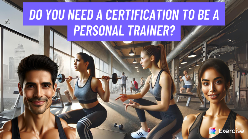 Do you need a certification to be a personal trainer?