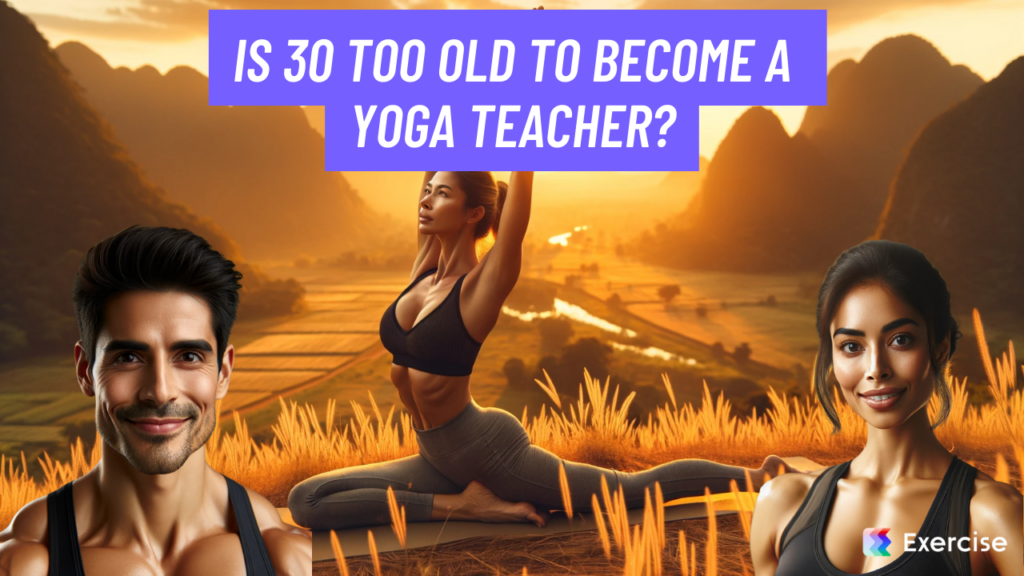Is 30 too old to become a yoga teacher?