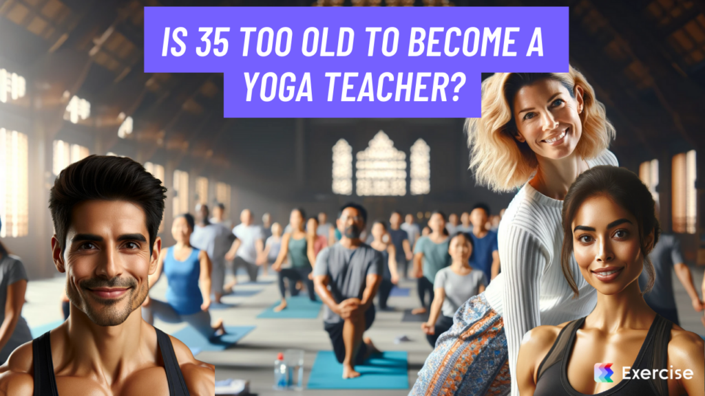Is 35 too old to become a yoga teacher?